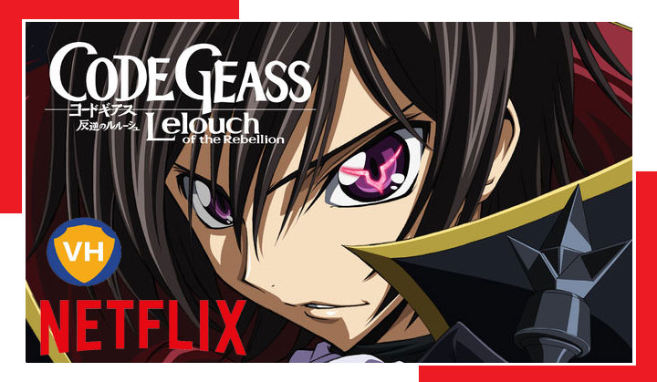 Watch Code Geass: Lelouch of the Rebellion on NetFlix All Seasons From Anywhere in the World