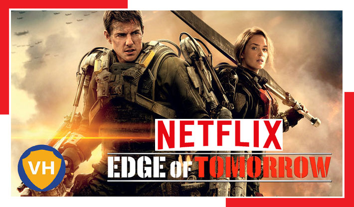 Edge of Tomorrow (2014): Watch it on NetFlix From Anywhere in the World