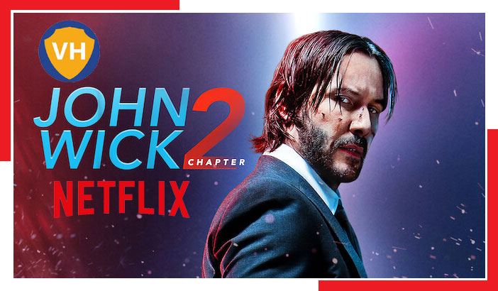 Watch John Wick: Chapter 2 (2017) on NetFlix From Anywhere in the World