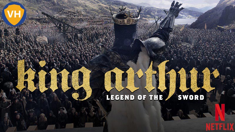 Watch King Arthur: Legend of the Sword on Netflix