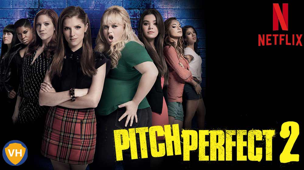Pitch Perfect 2 (2015): Watch it on NetFlix From Anywhere in the World