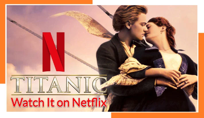 Is Titanic (1997) on Netflix? [Answered]