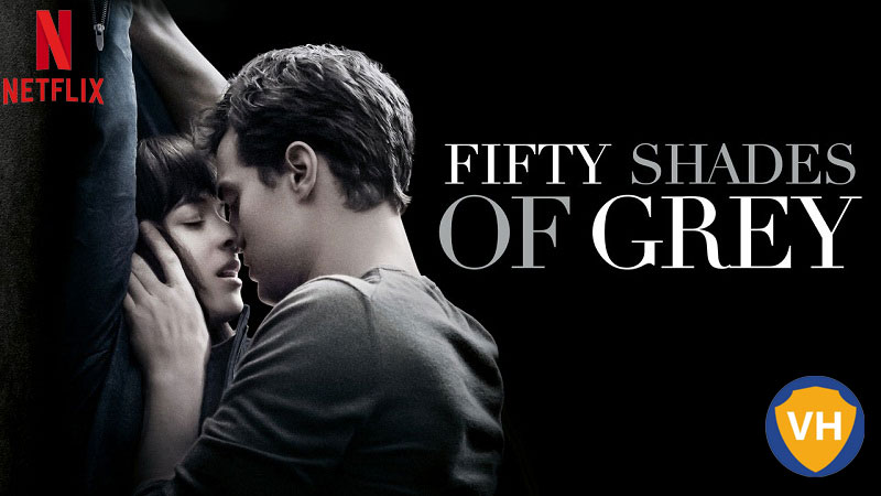 Watch Fifty Shades of Grey on Netflix from Anywhere in the World