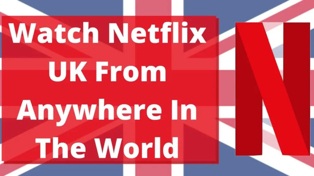 How to unblock Netflix UK from anywhere in the world