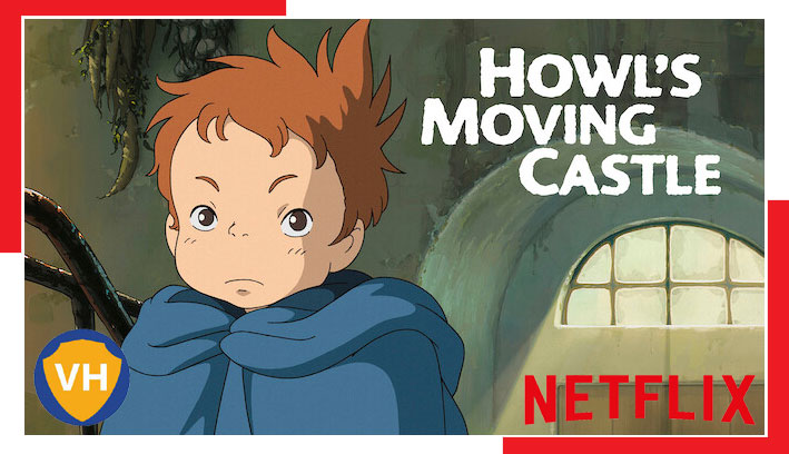 Watch Howl’s Moving Castle (2004) on Netflix From Anywhere in the World