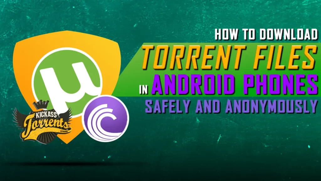 How to download Torrent Files in Android Phones Safely and Anonymously in 2023
