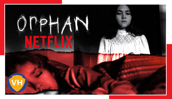 Watch Orphan (2009) on Netflix From Anywhere in the World