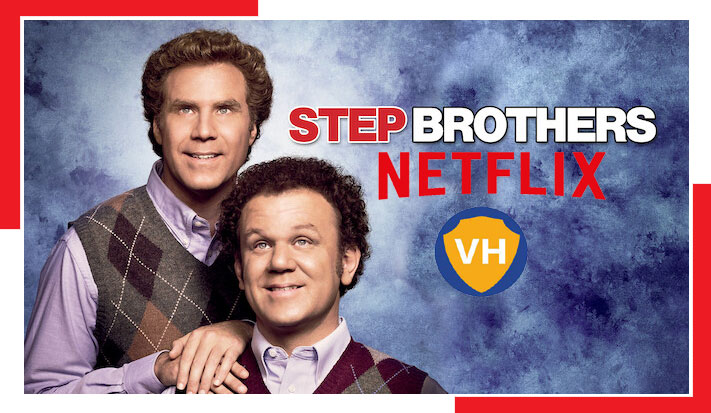 Watch Step Brothers (2008) on Netflix From Anywhere in the World