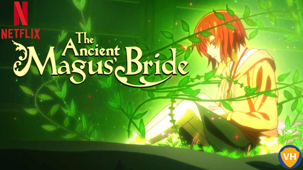 Watch The Ancient Magus' Bride on NetFlix both Parts From Anywhere in the World