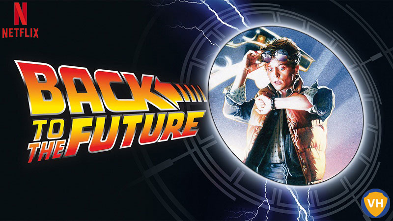 Watch Back to the Future on Netflix From Anywhere in the World
