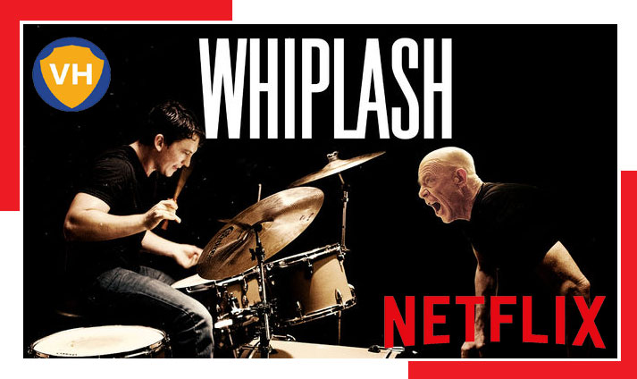 Whiplash (2014): Watch it on NetFlix From Anywhere in the World