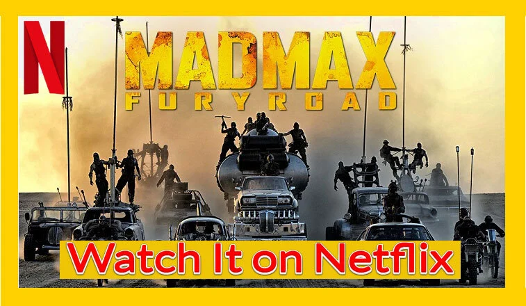 Watch Mad Max: Fury Road (2015) on Netflix From Anywhere in the World