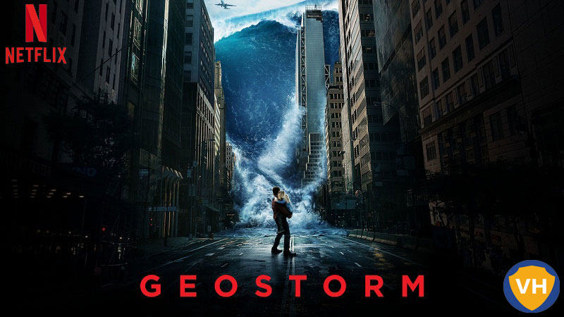 Watch Geostorm on Netflix From Anywhere in the World