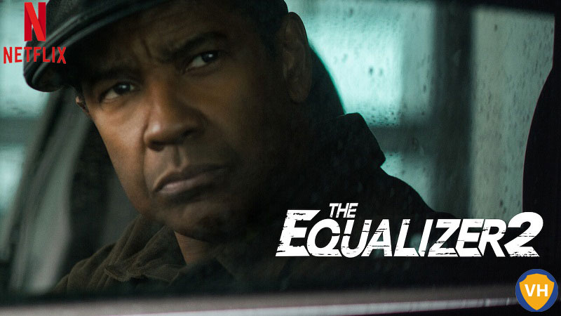 Watch The Equalizer 2 on Netflix From Anywhere in the World