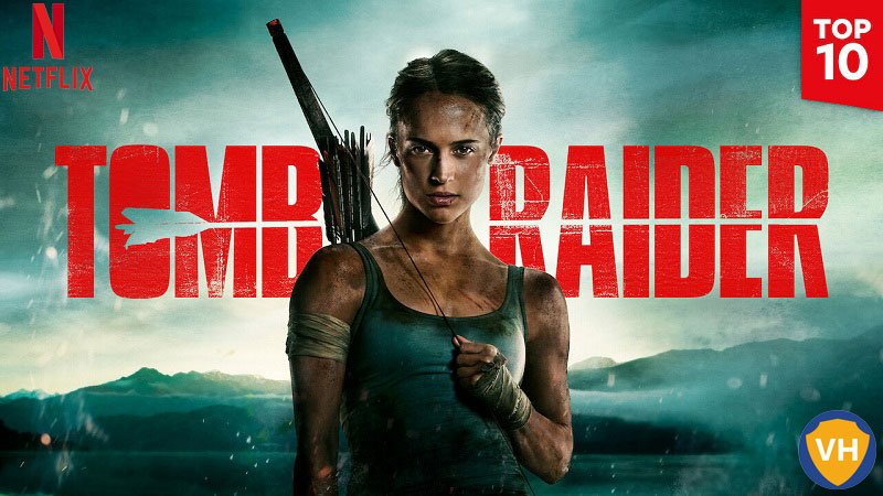 Watch Tomb Raider on Netflix From Anywhere in the World