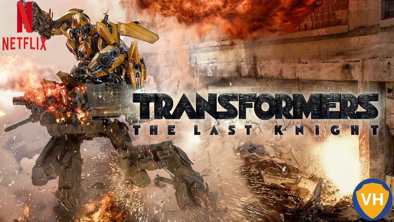 Watch Transformers: The Last Knight (2017) on Netflix From Anywhere in the World
