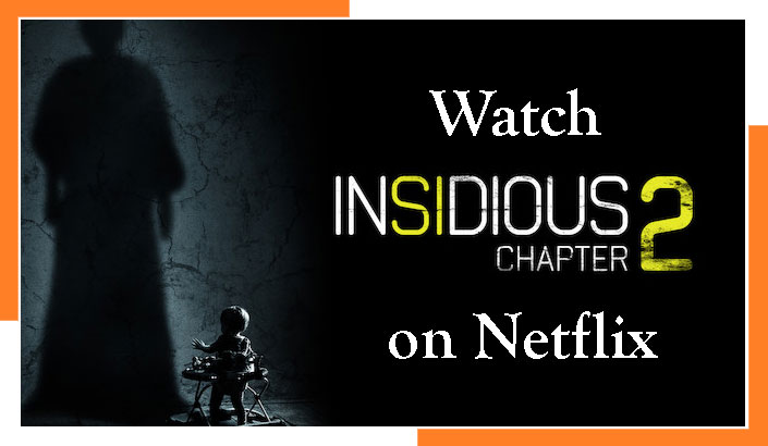 Watch Insidious: Chapter 2 (2013) on Netflix From Anywhere in the World