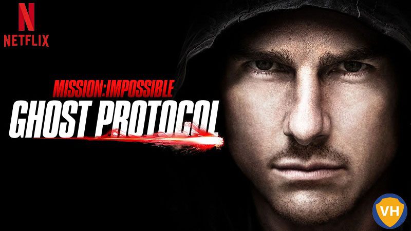Watch Mission: Impossible - Ghost Protocol on Netflix From Anywhere in the World