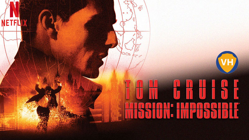 Watch Mission: Impossible on Netflix From Anywhere in the World