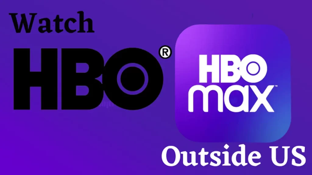 How to Watch HBO and HBO Max Outside the US