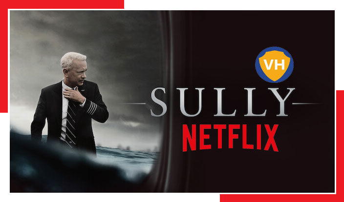 Watch Sully(2016) on Netflix From Anywhere in the World