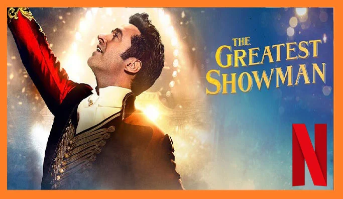 Watch The Greatest Showman (2017) on Netflix From Anywhere in the World
