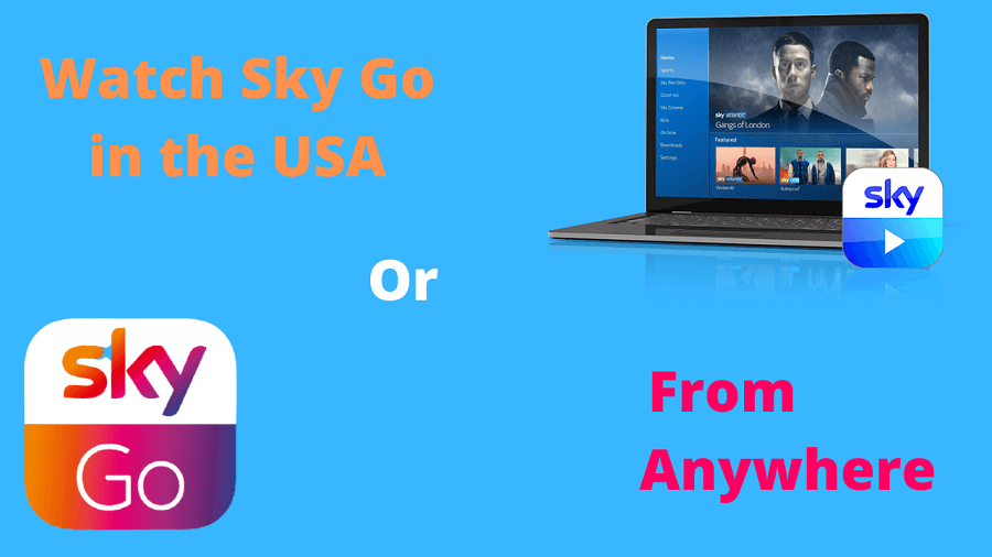 Watch Sky Go from anywhere in the world