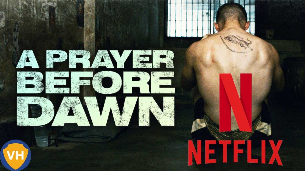 Watch A Prayer Before Dawn (2018) on Netflix From Anywhere in the World