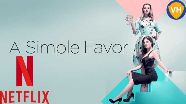 Watch A Simple Favor (2018) on Netflix From Anywhere in the World