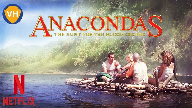 Watch Anacondas: The Hunt for the Blood Orchid (2004) on Netflix From Anywhere in the World