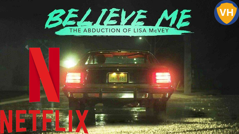 Watch Believe Me: The Abduction of Lisa McVey (2018) on Netflix From Anywhere in the World