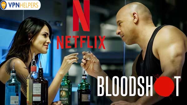Watch Bloodshot (2020) on Netflix From Anywhere in the World