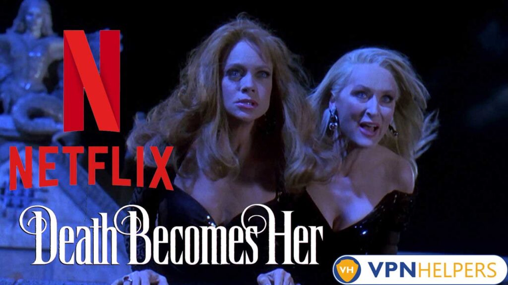 Watch Death Becomes Her (1992) on Netflix From Anywhere in the World