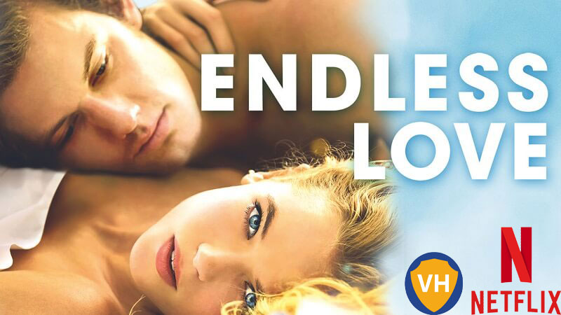 Watch Endless Love (2014) on Netflix From Anywhere in the World