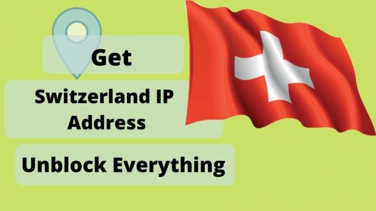 Get a Switzerland IP Address & location From Anywhere in the world