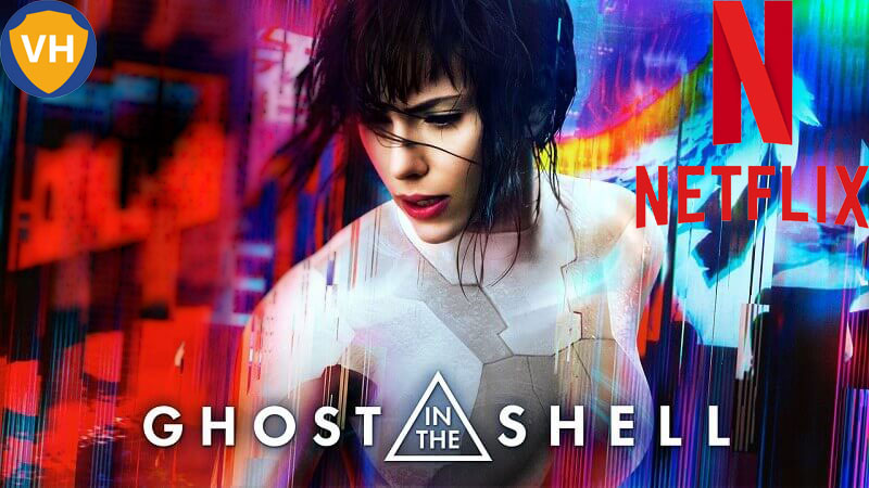 Watch Ghost in the Shell (2017) on Netflix From Anywhere in the World