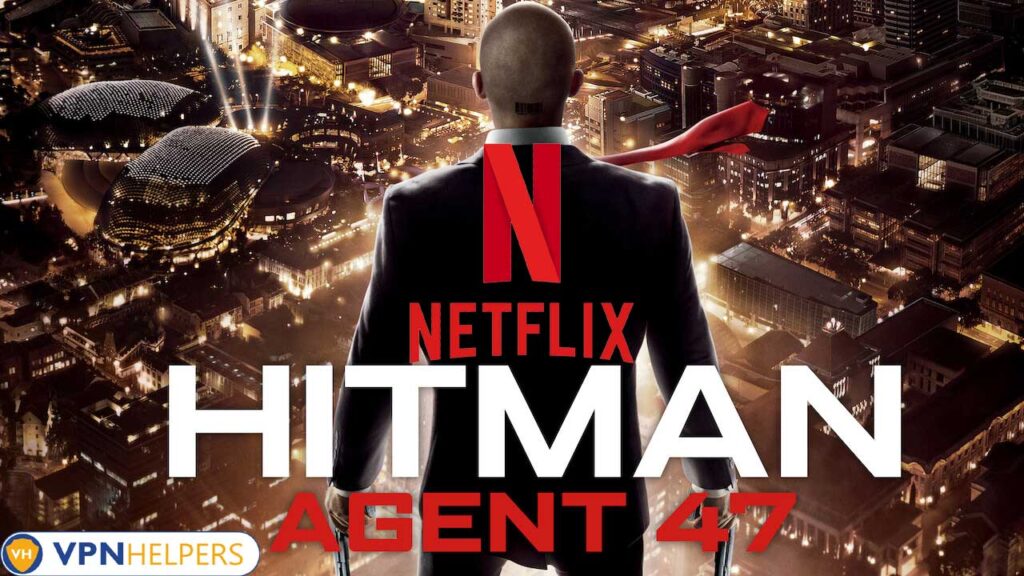 Watch Hitman: Agent 47 (2015) on Netflix From Anywhere in the World