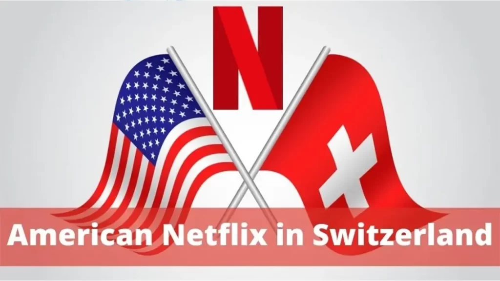 How to Unblock American Netflix Library in Switzerland in 2023