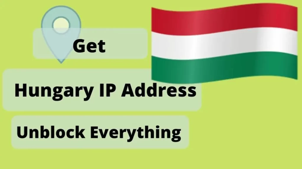 How to get a Hungary IP Address & location From Anywhere in the world