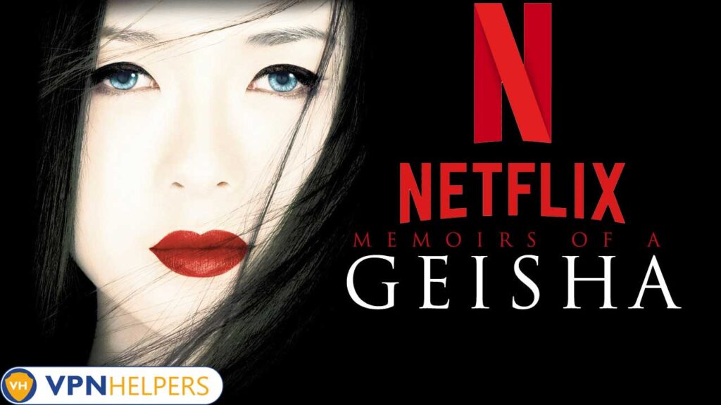 Watch Memoirs of a Geisha (2005) on Netflix From Anywhere in the World