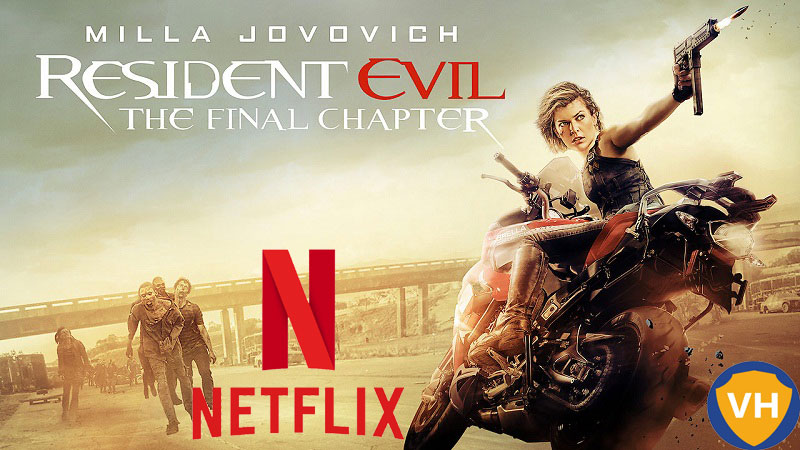 Watch Resident Evil: The Final Chapter (2016) on Netflix From Anywhere in the World