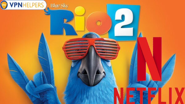 Watch Rio 2 (2014) on Netflix From Anywhere in the World