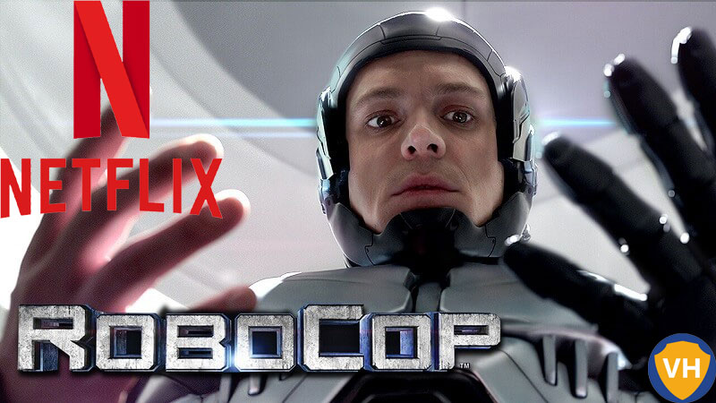 Watch RoboCop (2014) on Netflix From Anywhere in the World