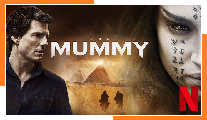 Stream The Mummy (2017) on Netflix Anytime Anywhere