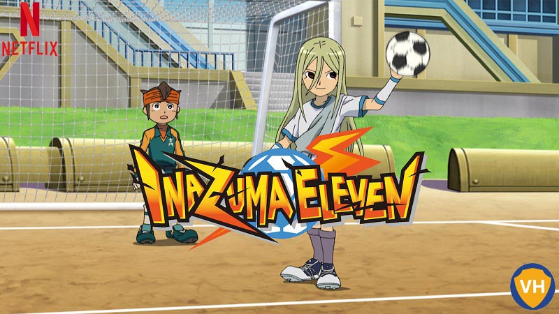 Watch Inazuma Eleven Season 1 to 5 on Netflix From Anywhere in the World