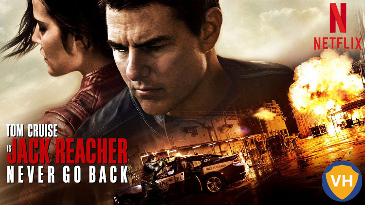 Watch Jack Reacher Never Go Back on Netflix From Anywhere in the World