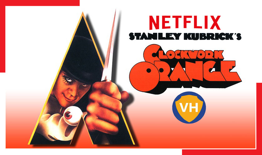Watch A Clockwork Orange (1971) on Netflix From Anywhere in the World