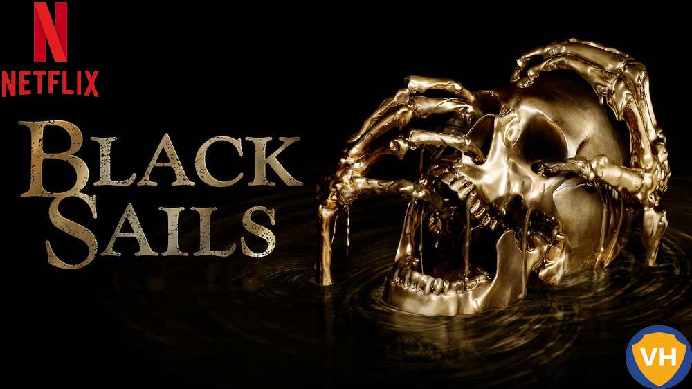 Watch Black Sails (2014) on Netflix From Anywhere in the World