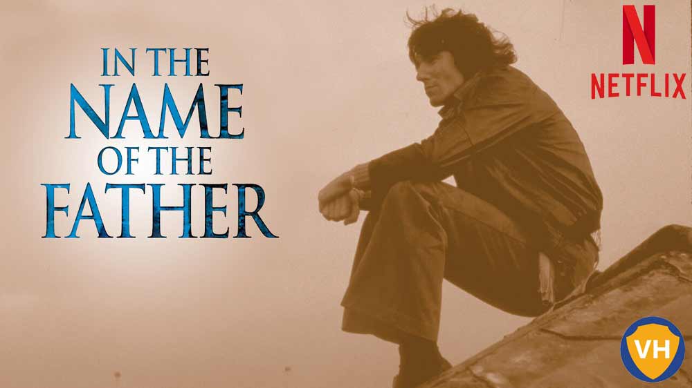 Watch In the Name of the Father (1993) on Netflix From Anywhere in the World