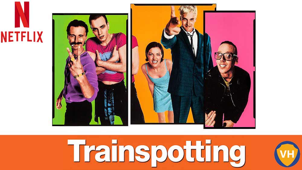 Watch Trainspotting (1996) on Netflix From Anywhere in the World